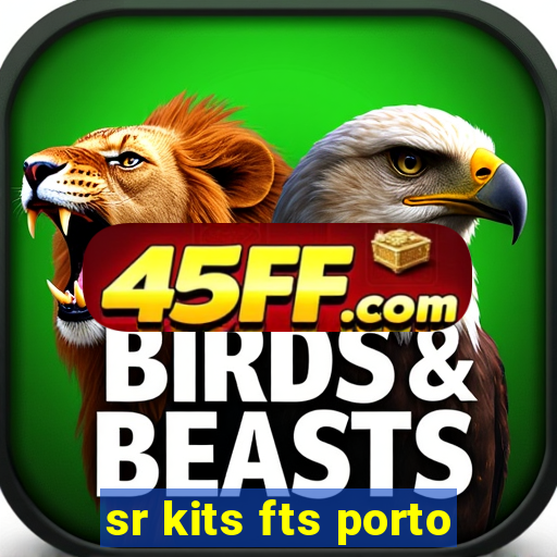 sr kits fts porto